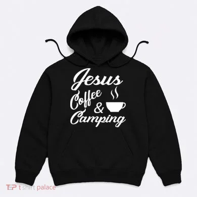 Jesus Coffee And Camping Hoodie