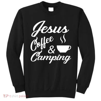 Jesus Coffee And Camping Sweatshirt