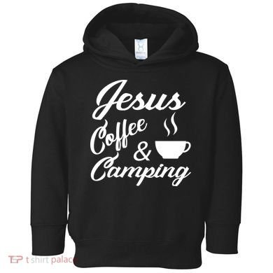 Jesus Coffee And Camping Toddler Hoodie