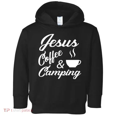 Jesus Coffee And Camping Toddler Hoodie