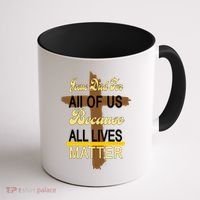 Jesus Died For All Of Us Because All Lives Matter Coffee Mug thumb 1