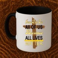 Jesus Died For All Of Us Because All Lives Matter Coffee Mug thumb 2