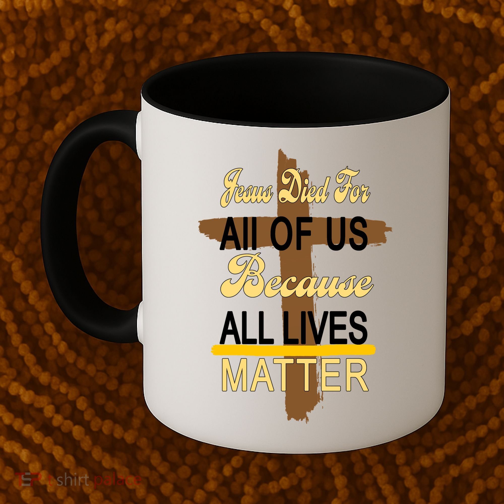 Jesus Died For All Of Us Because All Lives Matter Coffee Mug