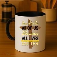 Jesus Died For All Of Us Because All Lives Matter Coffee Mug thumb 4