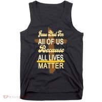Jesus Died For All Of Us Because All Lives Matter Tank Top thumb 0