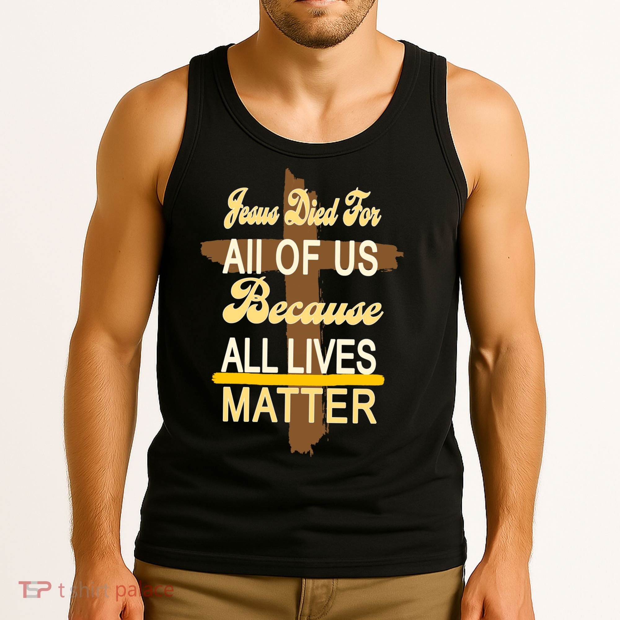 Jesus Died For All Of Us Because All Lives Matter Tank Top