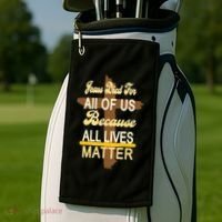 Jesus Died For All Of Us Because All Lives Matter Golf Towel thumb 2