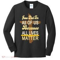 Jesus Died For All Of Us Because All Lives Matter Kids Long Sleeve Shirt thumb 0