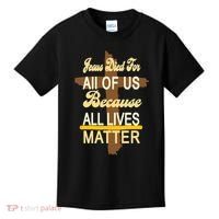 Jesus Died For All Of Us Because All Lives Matter Kids T-Shirt thumb 0