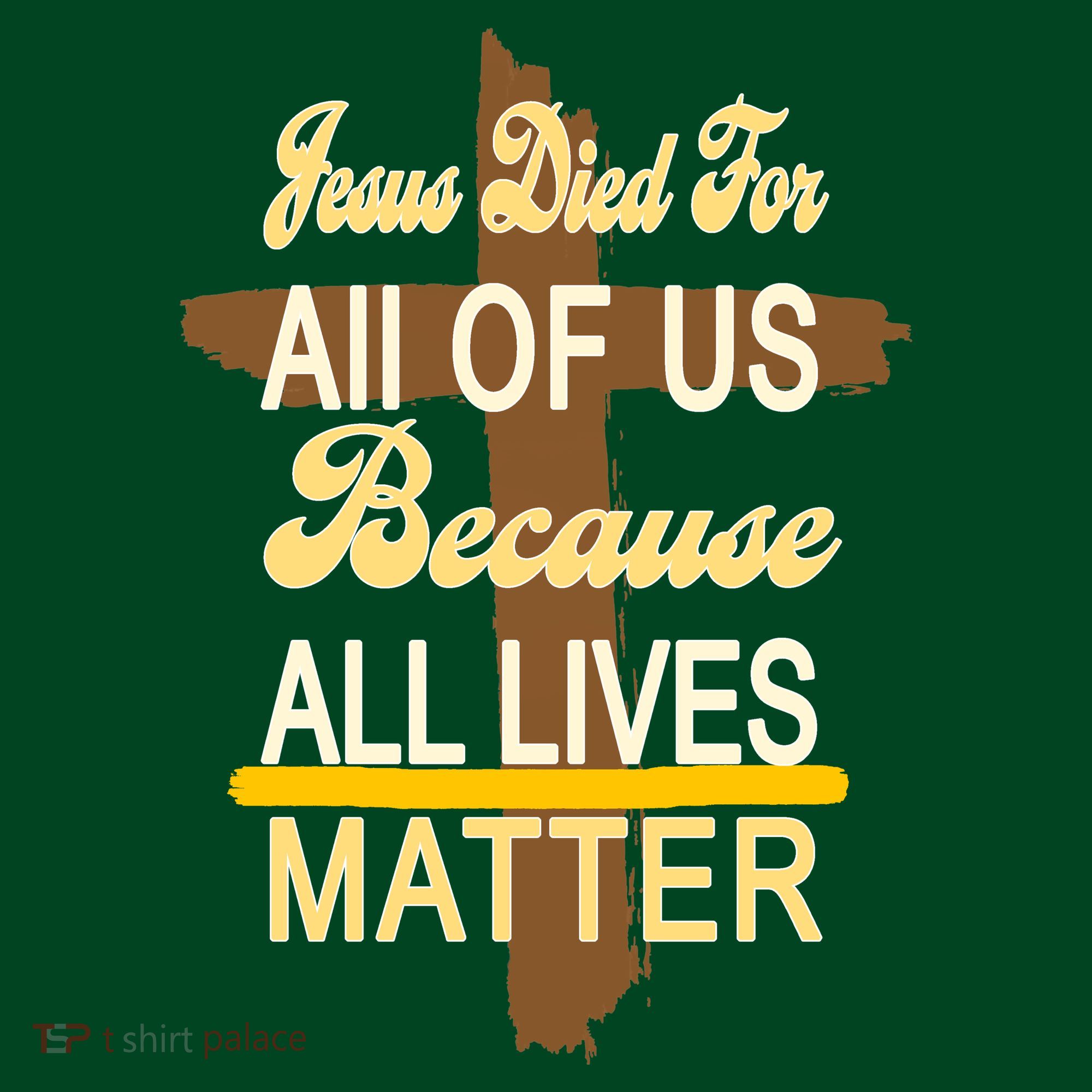 Jesus Died For All Of Us Because All Lives Matter Long Sleeve Shirt
