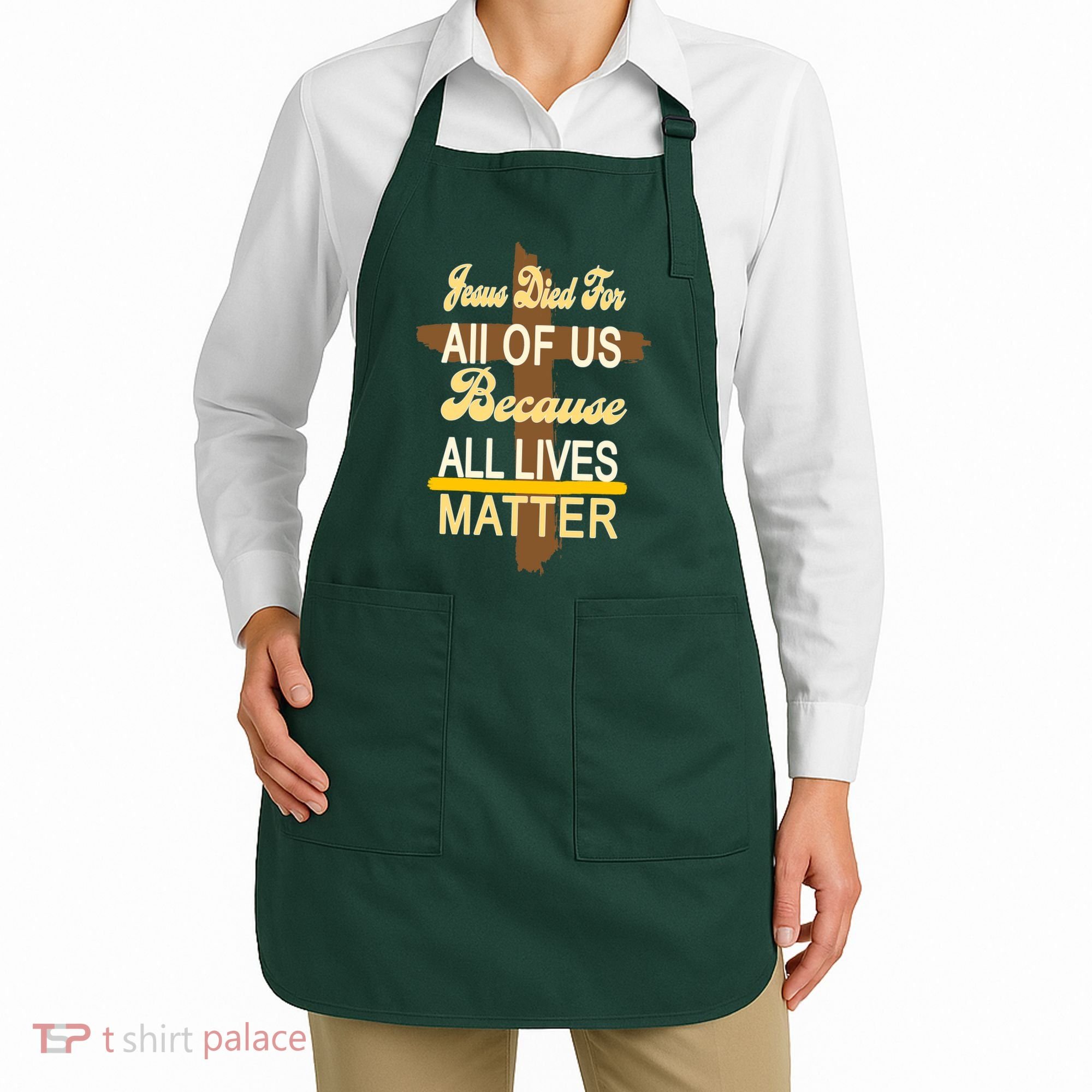 Jesus Died For All Of Us Because All Lives Matter Apron