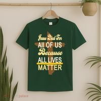 Jesus Died For All Of Us Because All Lives Matter T-Shirt thumb 2