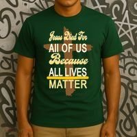 Jesus Died For All Of Us Because All Lives Matter T-Shirt thumb 3
