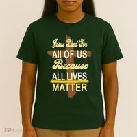 Jesus Died For All Of Us Because All Lives Matter T-Shirt thumb 4