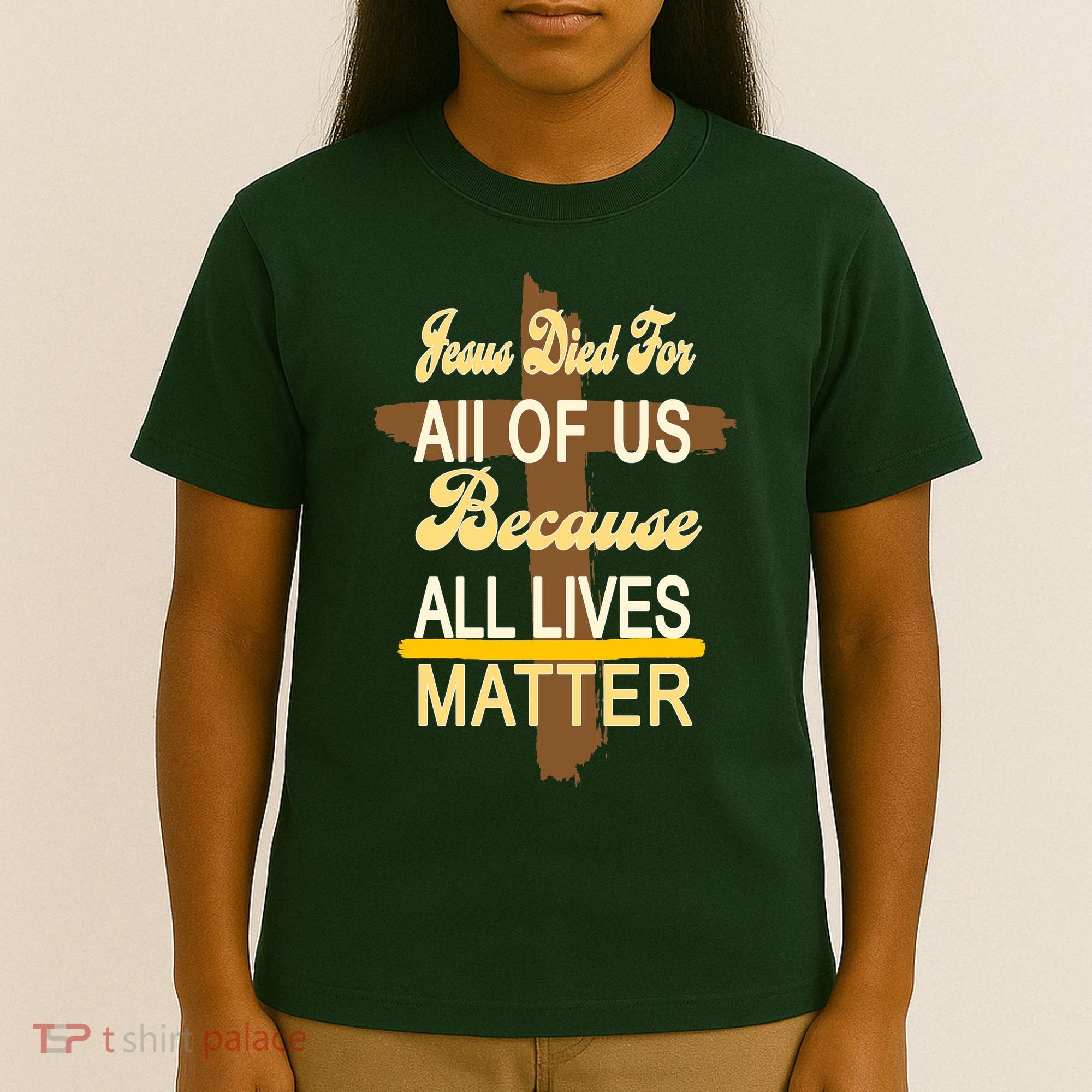 Jesus Died For All Of Us Because All Lives Matter T-Shirt