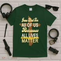 Jesus Died For All Of Us Because All Lives Matter T-Shirt thumb 5