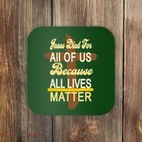 Jesus Died For All Of Us Because All Lives Matter Coaster thumb 0