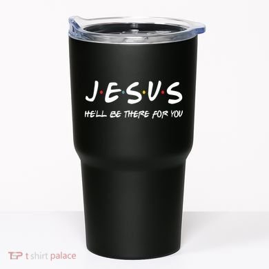 Jesus He'll Be There For You Tumbler