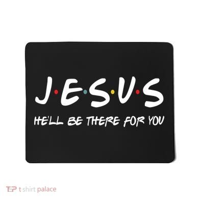 Jesus He'll Be There For You Mousepad