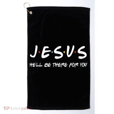 Jesus He'll Be There For You Golf Towel