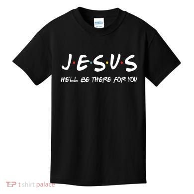 Jesus He'll Be There For You Kids T-Shirt