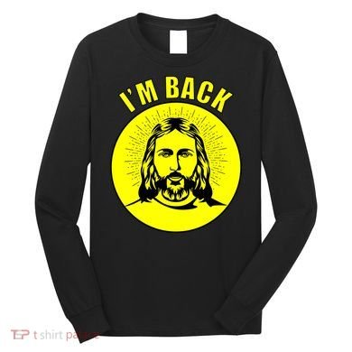 Jesus I'm Back Risen Easter Long Sleeve Shirt