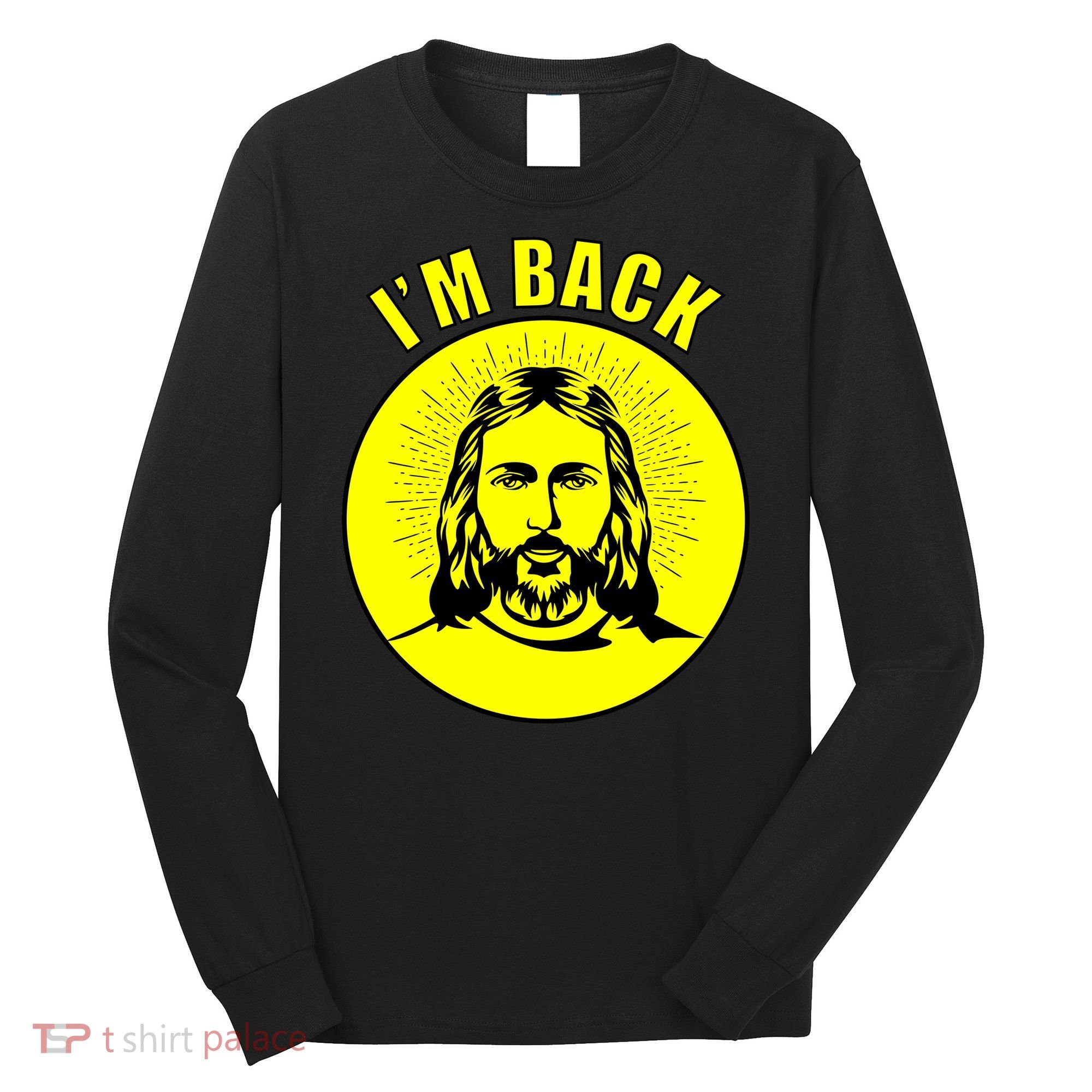 Jesus I'm Back Risen Easter Long Sleeve Shirt