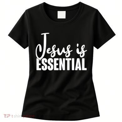Jesus Is Essential Women's T-Shirt