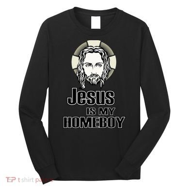 Jesus Is My Homeboy Long Sleeve Shirt