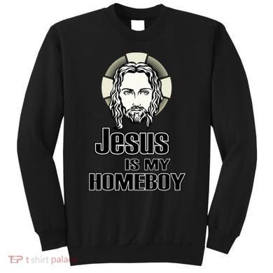 Jesus Is My Homeboy Sweatshirt