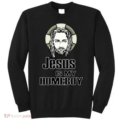 Jesus Is My Homeboy Sweatshirt