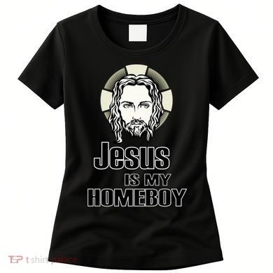 Jesus Is My Homeboy Women's T-Shirt