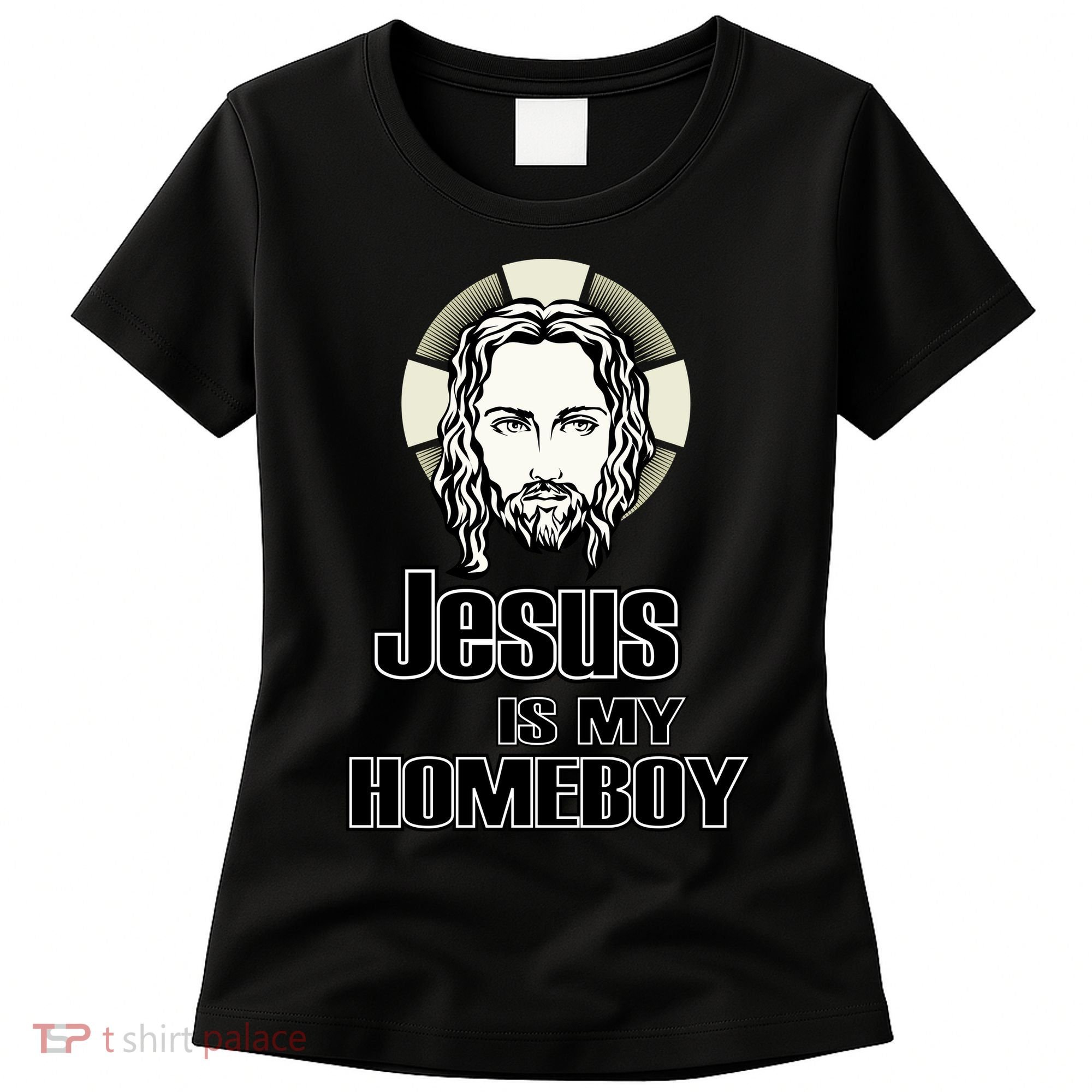 Jesus Is My Homeboy Women's T-Shirt