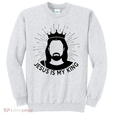 Jesus Is My King Sweatshirt
