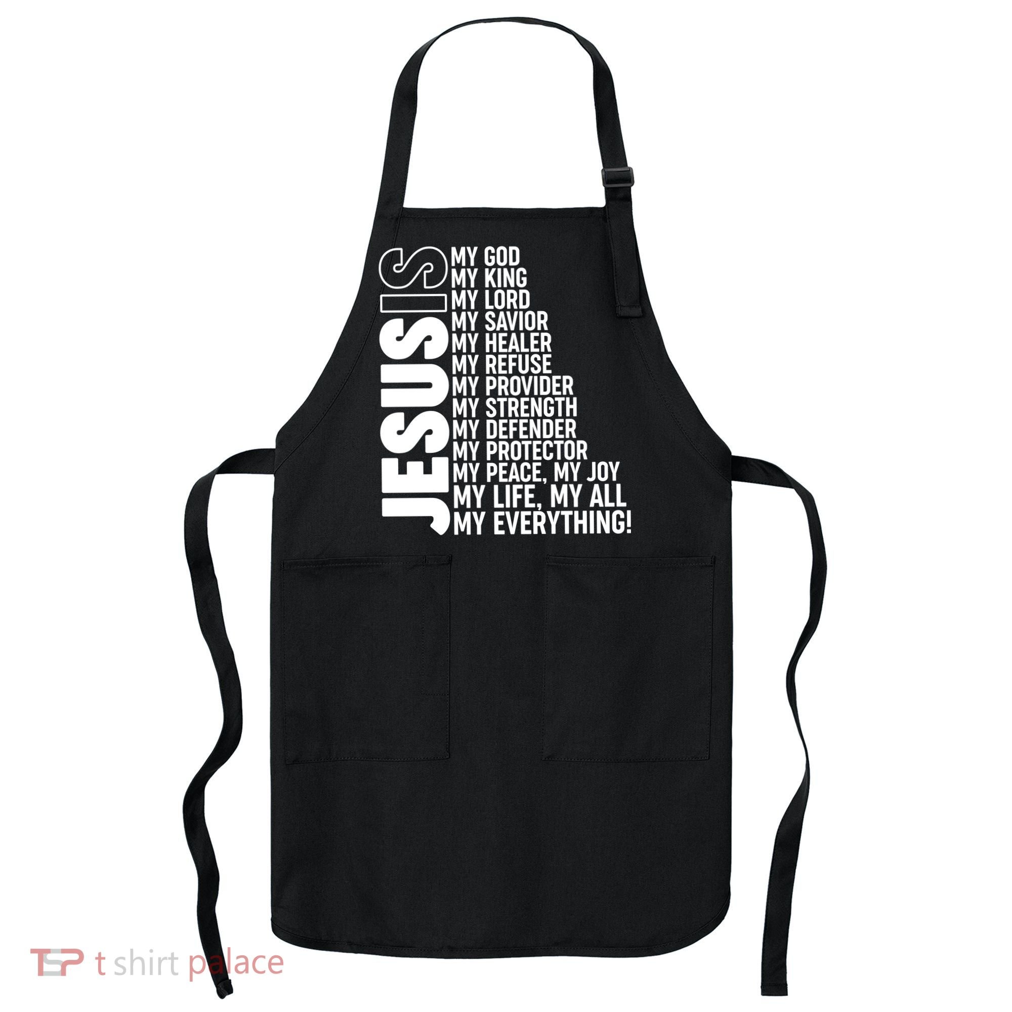 Jesus Is My Life My All My Everything Apron
