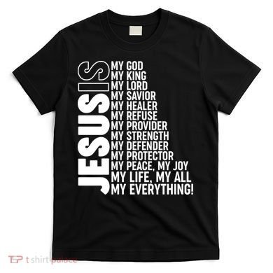 Jesus Is My Life My All My Everything T-Shirt