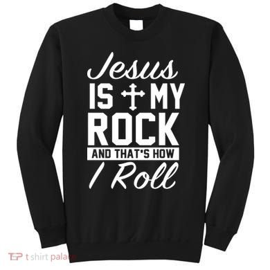 Jesus Is My Rock And That's How I Roll Sweatshirt