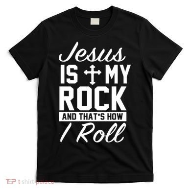 Jesus Is My Rock And That's How I Roll T-Shirt