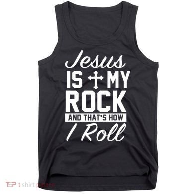 Jesus Is My Rock And That's How I Roll Tank Top
