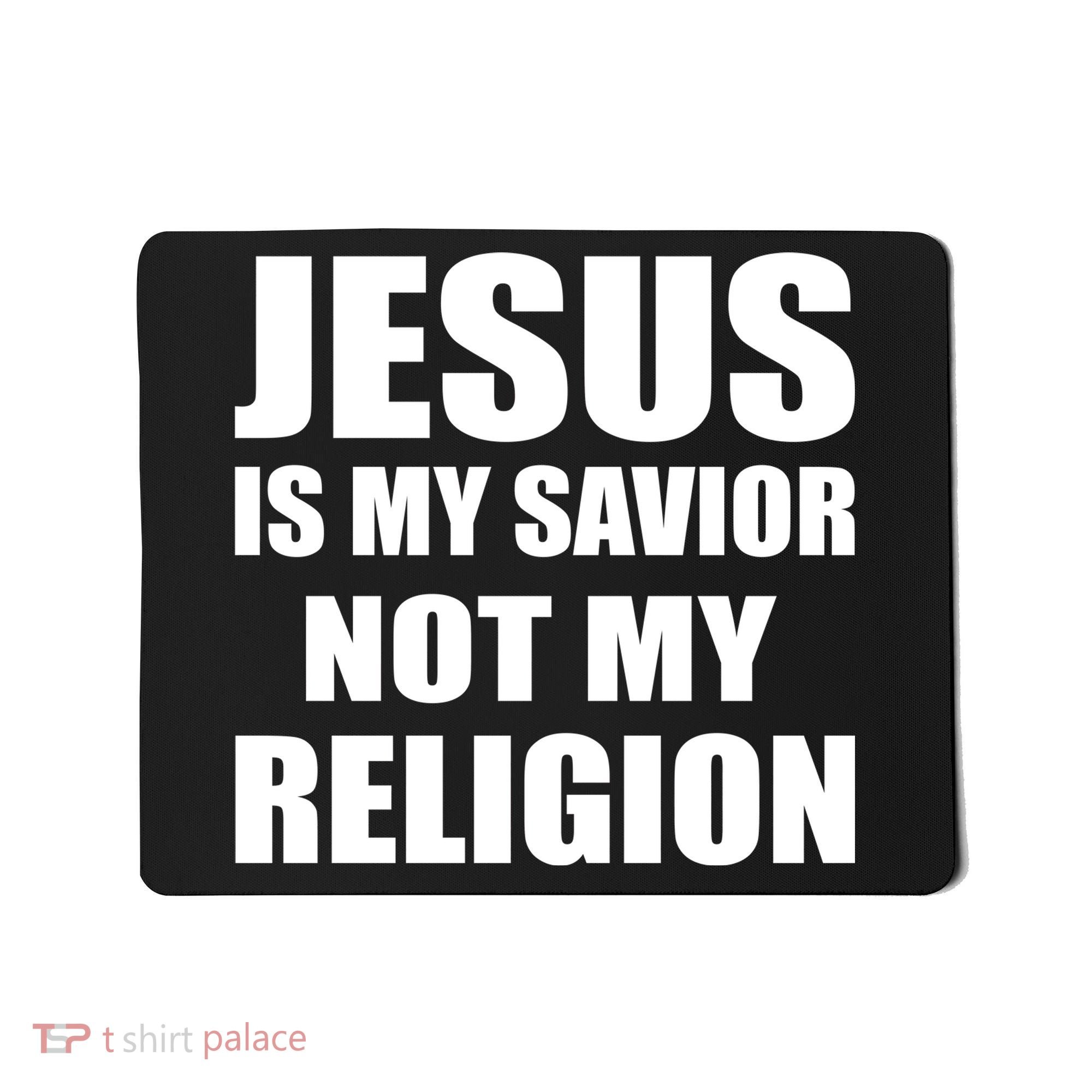 Jesus Is My Savior Not My Religion Mousepad