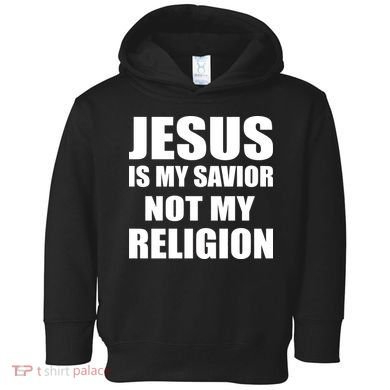 Jesus Is My Savior Not My Religion Toddler Hoodie