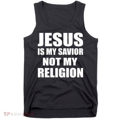 Jesus Is My Savior Not My Religion Tank Top