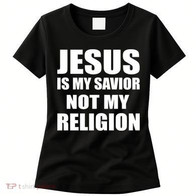 Jesus Is My Savior Not My Religion Women's T-Shirt