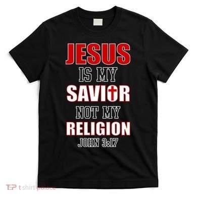 Jesus Is My Savior Not Religion T-Shirt