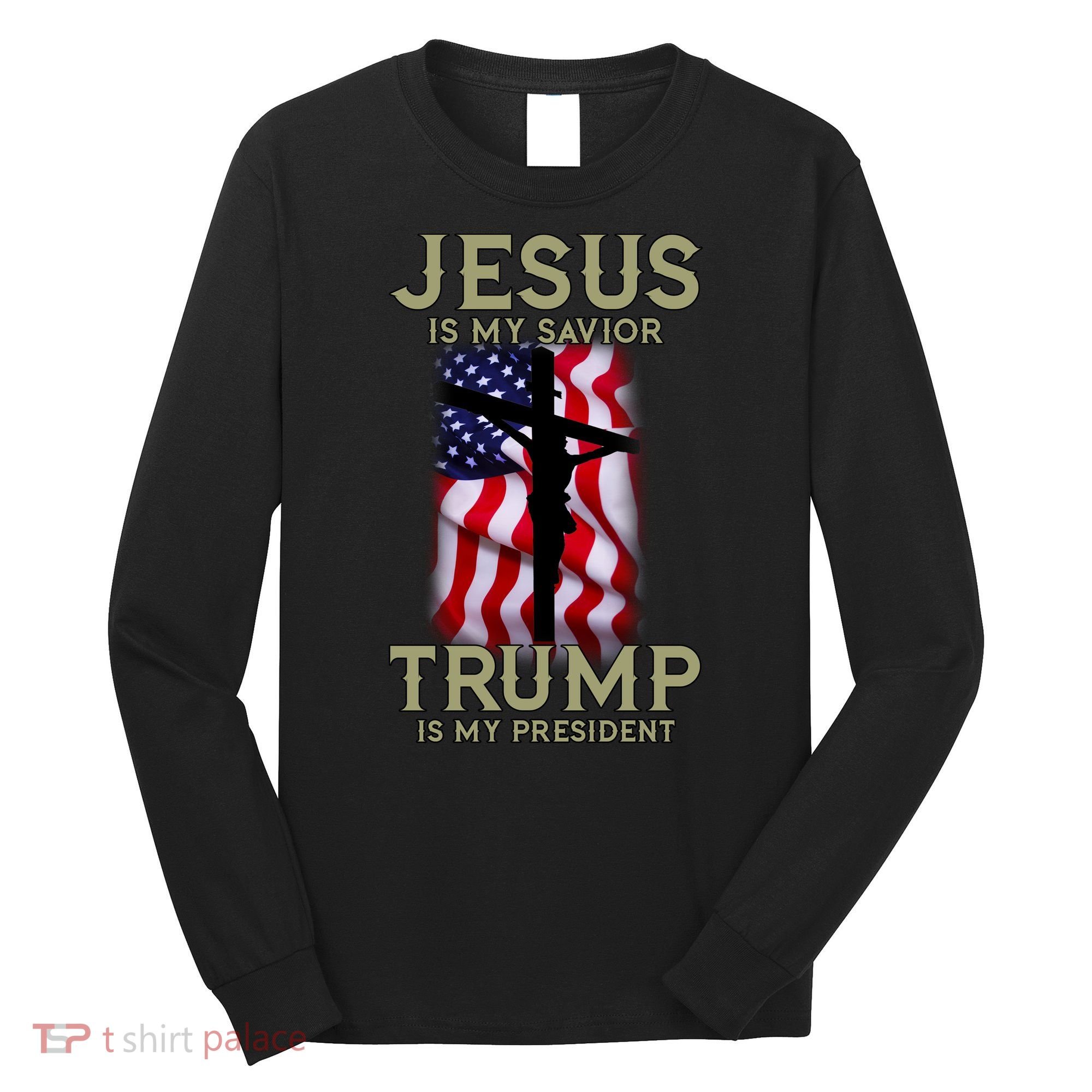 Jesus Is My Savior Trump Is My President American Cross Long Sleeve Shirt