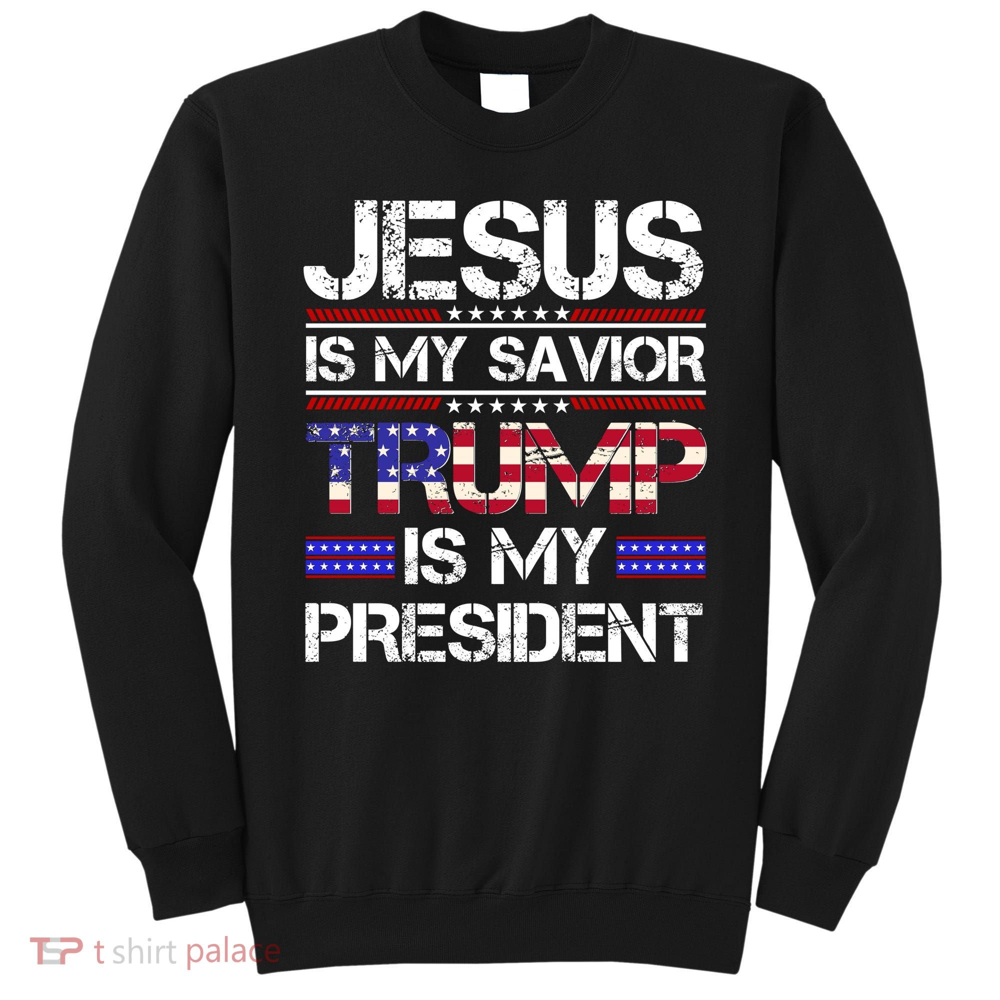 Jesus Is My Savior Trump Is My President Christian Sweatshirt