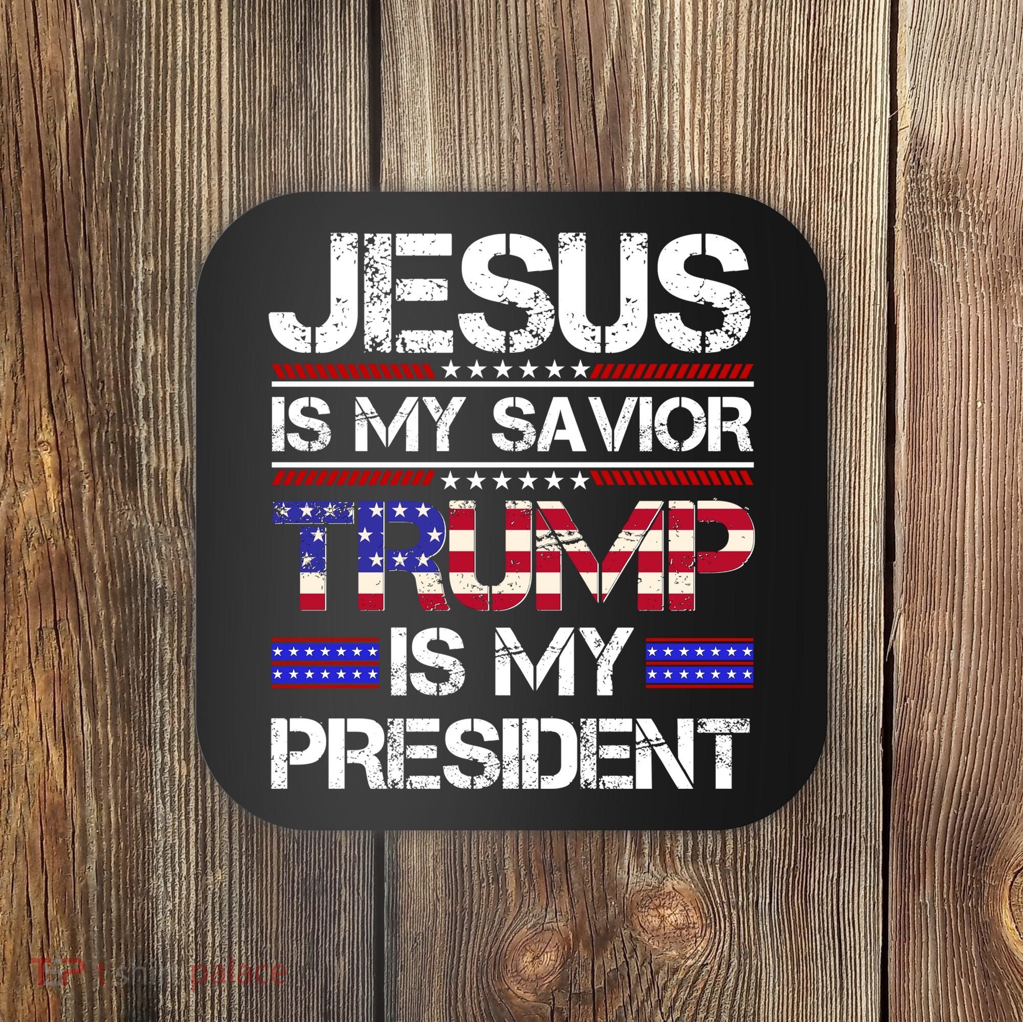 Jesus Is My Savior Trump Is My President Christian Coaster