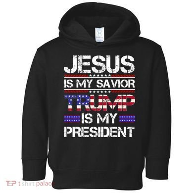 Jesus Is My Savior Trump Is My President Christian Toddler Hoodie