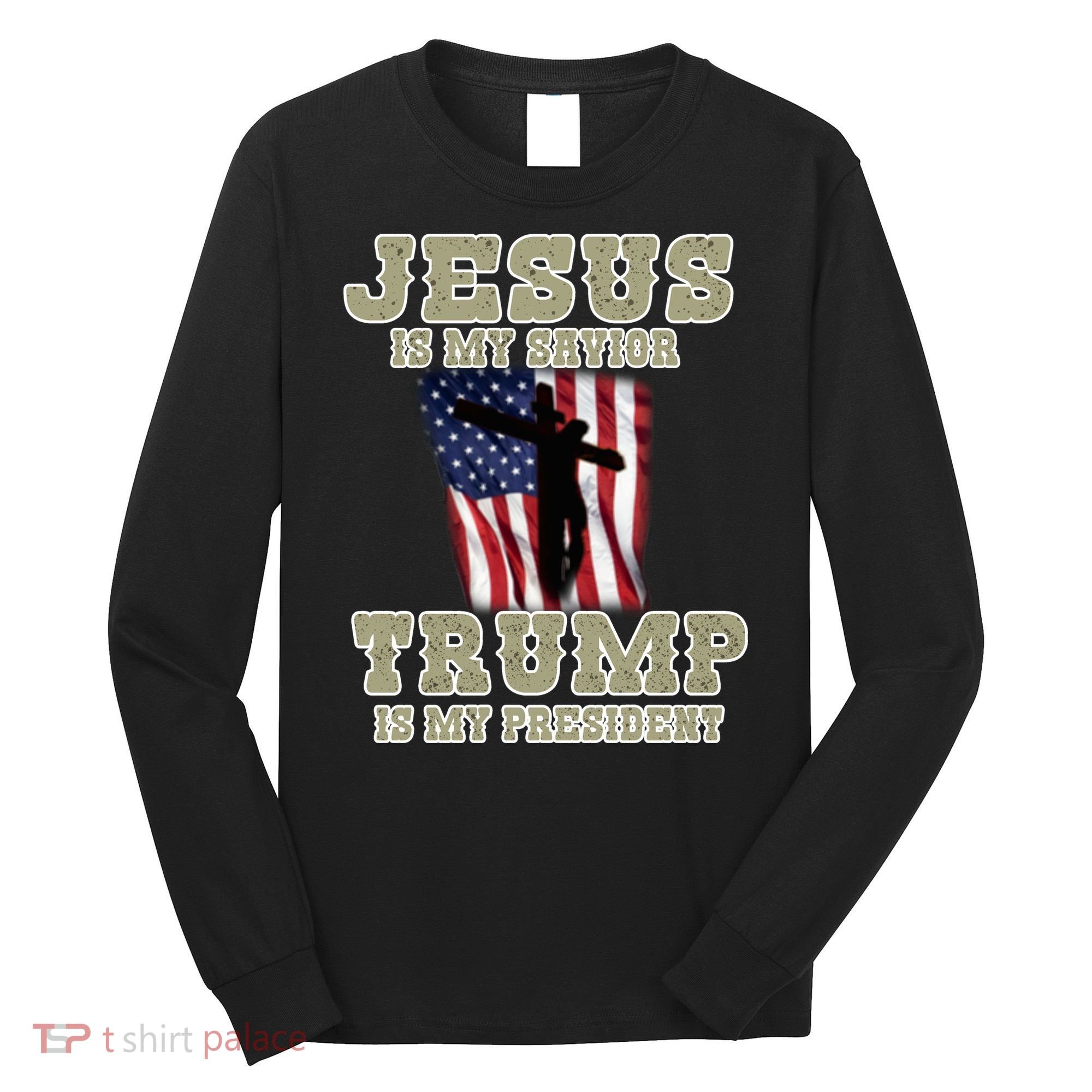 Jesus Is My Savior Trump Is My President Patriotic Flag Long Sleeve Shirt
