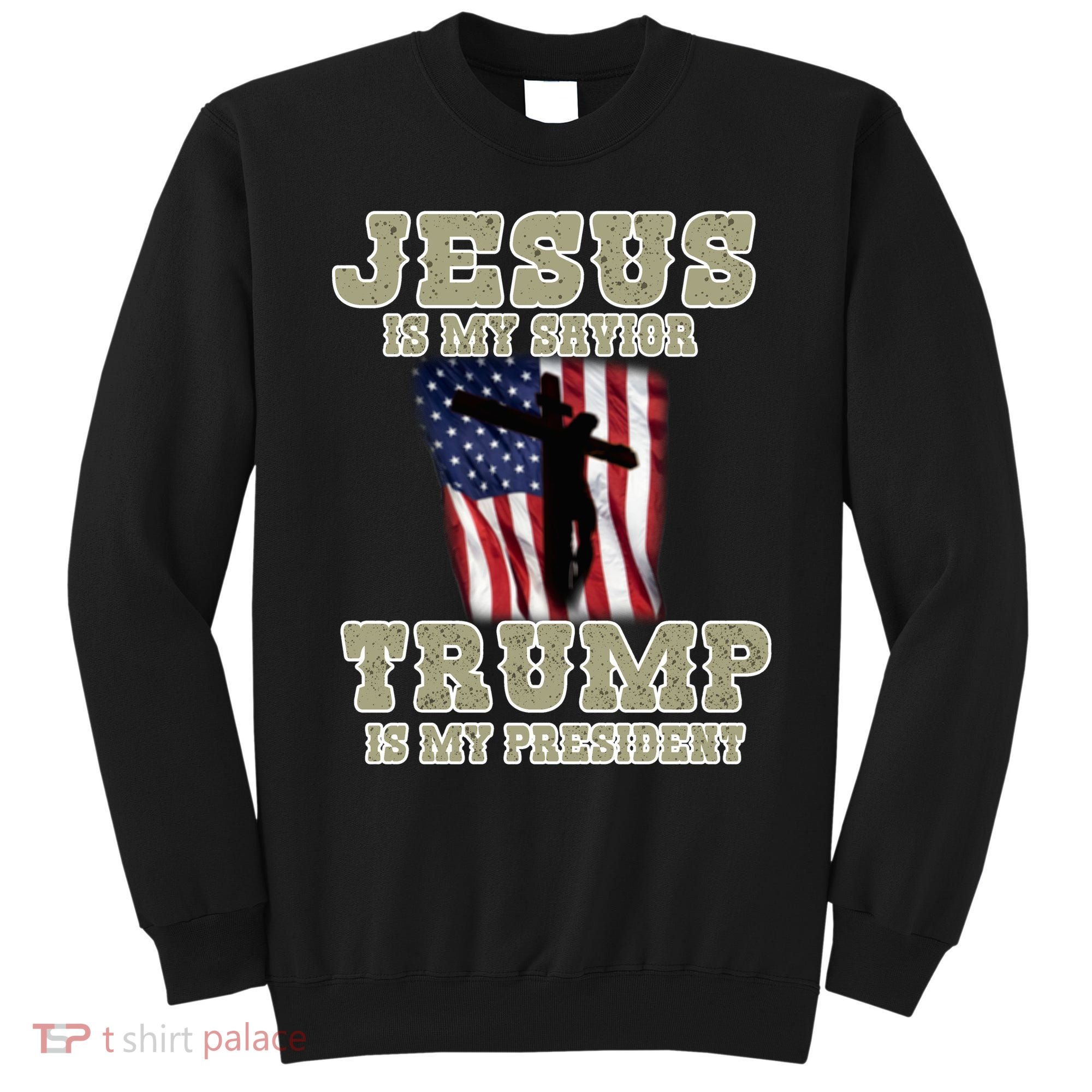 Jesus Is My Savior Trump Is My President Patriotic Flag Sweatshirt